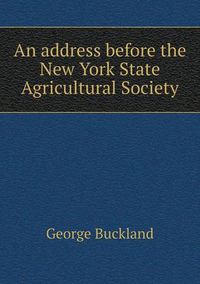 Cover image for An address before the New York State Agricultural Society