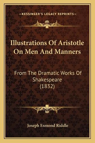 Illustrations of Aristotle on Men and Manners: From the Dramatic Works of Shakespeare (1832)