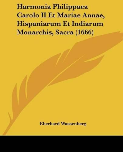 Cover image for Harmonia Philippaea Carolo II Et Mariae Annae, Hispaniarum Et Indiarum Monarchis, Sacra (1666)