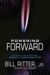 Cover image for Powering Forward: What Everyone Should Know about America's Energy Revolution