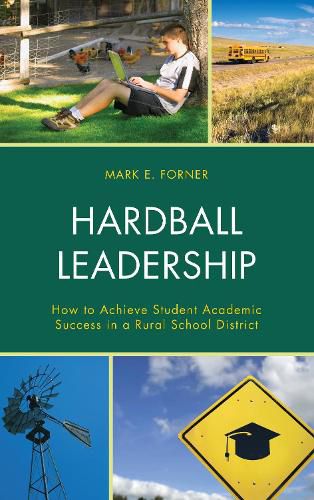 Cover image for Hardball Leadership: How to Achieve Student Academic Success in a Rural School District