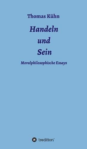 Handeln und Sein: Moralphilosophische Essays