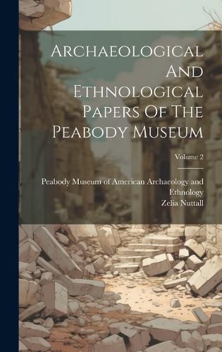 Cover image for Archaeological And Ethnological Papers Of The Peabody Museum; Volume 2