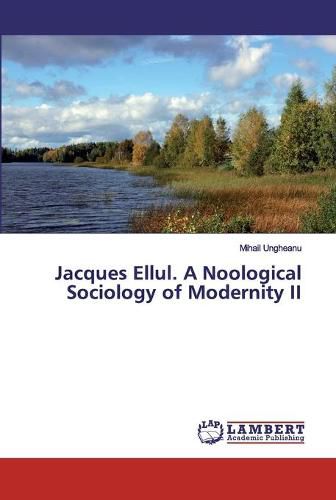 Jacques Ellul. A Noological Sociology of Modernity II