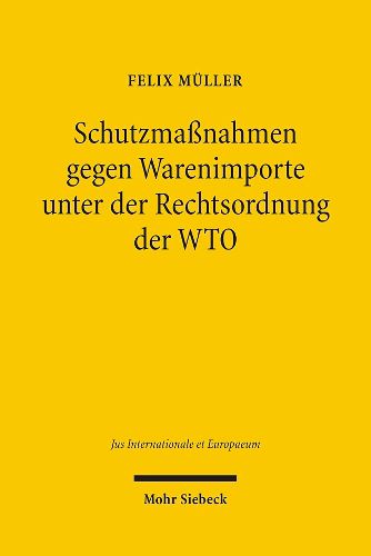 Schutzmassnahmen gegen Warenimporte unter der Rechtsordnung der WTO: Die materiell-rechtlichen Anwendungsvoraussetzungen der  Safeguard Measures  gem. Art. XIX:1(a) GATT 1994 und Art. 2.1 des Agreement on Safeguards