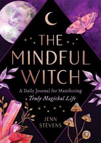 Cover image for The Mindful Witch: A Daily Journal for Manifesting a Truly Magickal Life