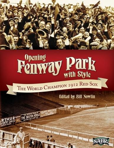 Cover image for Opening Fenway Park in Style: The 1912 Boston Red Sox