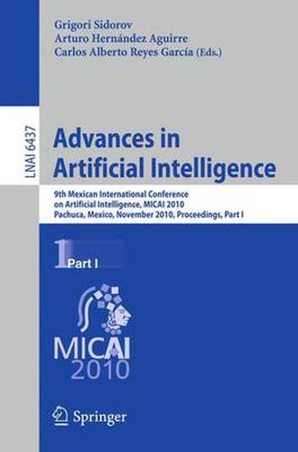 Cover image for Advances in Artificial Intelligence: 9th Mexican International Conference on Artificial Intelligence, MICAI 2010, Pachuca, Mexico, November 8-13, 2010, Proceedings, Part I