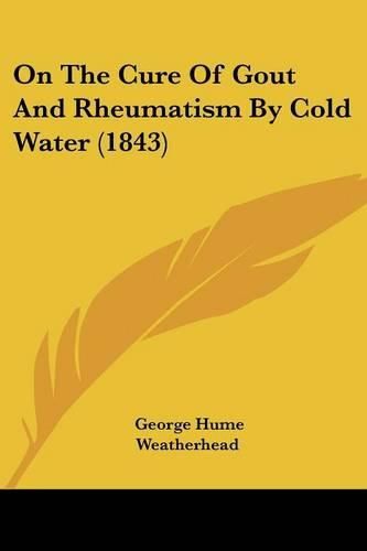 Cover image for On the Cure of Gout and Rheumatism by Cold Water (1843)