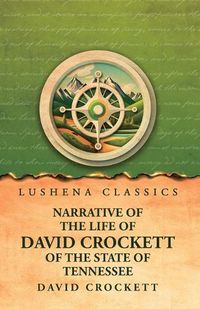 Cover image for Narrative of the Life of David Crockett Of the State of Tennessee