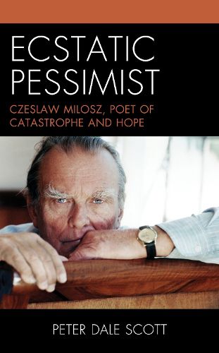Cover image for Ecstatic Pessimist: Czeslaw Milosz, Poet of Catastrophe and Hope