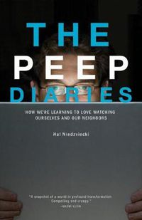 Cover image for The Peep Diaries: How We're Learning to Love Watching Ourselves and Our Neighbors