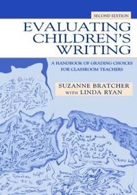 Cover image for Evaluating Children's Writing: A Handbook of Grading Choices for Classroom Teachers