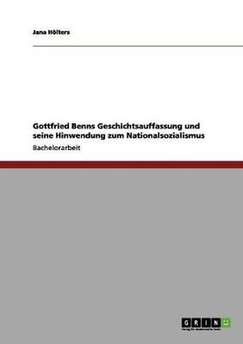 Cover image for Gottfried Benns Geschichtsauffassung und seine Hinwendung zum Nationalsozialismus