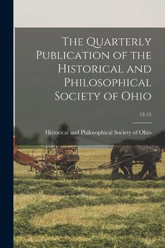 Cover image for The Quarterly Publication of the Historical and Philosophical Society of Ohio; 13-15