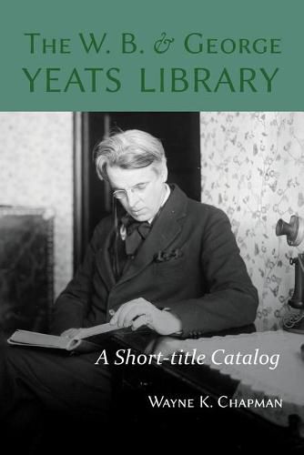 Cover image for The W. B. and George Yeats Library: A Short-title Catalog