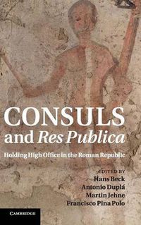 Cover image for Consuls and Res Publica: Holding High Office in the Roman Republic