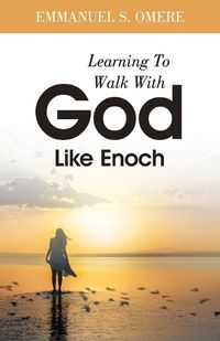 Cover image for Learning To Walk With God Like Enoch