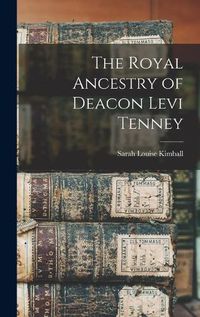 Cover image for The Royal Ancestry of Deacon Levi Tenney