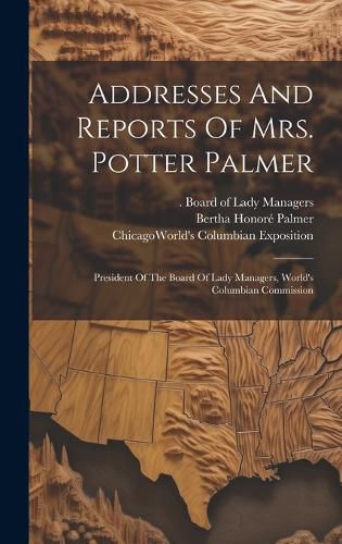 Cover image for Addresses And Reports Of Mrs. Potter Palmer