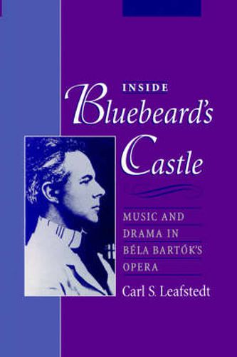 Cover image for Inside Bluebeard's Castle: Music and Drama in Bela Bartok's Opera