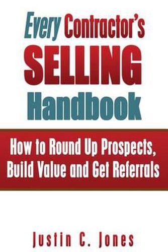 Cover image for Every Contractor's Selling Handbook: How to Round Up Prospects, Build Value and Get Referrals