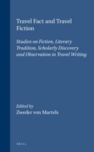 Travel Fact and Travel Fiction: Studies on Fiction, Literary Tradition, Scholarly Discovery and Observation in Travel Writing