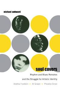 Cover image for Soul Covers: Rhythm and Blues Remakes and the Struggle for Artistic Identity (Aretha Franklin, Al Green, Phoebe Snow)