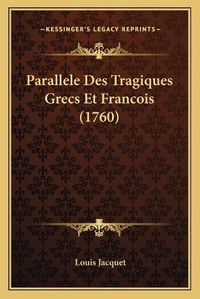 Cover image for Parallele Des Tragiques Grecs Et Francois (1760)