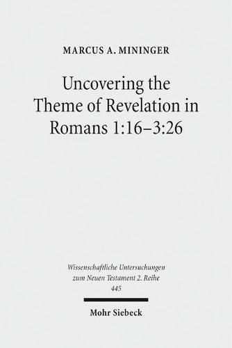 Uncovering the Theme of Revelation in Romans 1:16-3:26: Discovering a New Approach to Paul's Argument