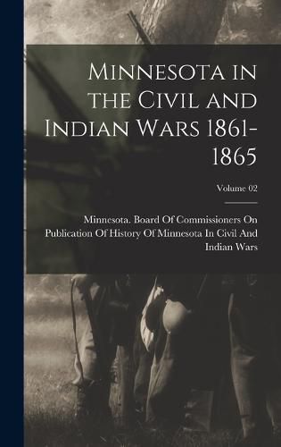 Cover image for Minnesota in the Civil and Indian Wars 1861-1865; Volume 02