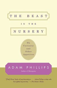 Cover image for The Beast in the Nursery: On Curiosity and Other Appetites