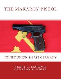 Cover image for The Makarov Pistol: Soviet Union and East Germany