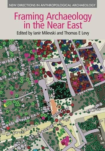 Framing Archaeology in the Near East: The Application of Social Theory to Fieldwork