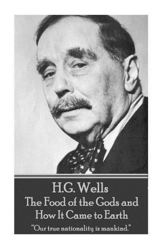 Cover image for H.G. Wells - The Food of the Gods and How It Came to Earth: Our true nationality is mankind.