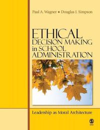 Cover image for Ethical Decision Making in School Administration: Leadership as Moral Architecture