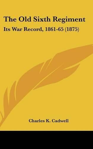 Cover image for The Old Sixth Regiment: Its War Record, 1861-65 (1875)