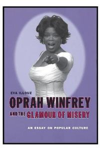 Cover image for Oprah Winfrey and the Glamour of Misery: An Essay on Popular Culture