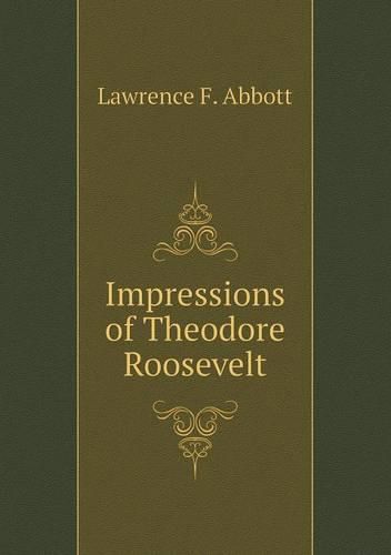 Cover image for Impressions of Theodore Roosevelt