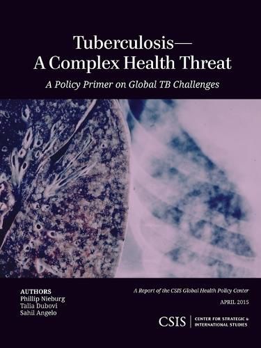 Cover image for Tuberculosis-A Complex Health Threat: A Policy Primer of Global TB Challenges