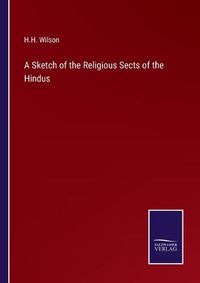 Cover image for A Sketch of the Religious Sects of the Hindus