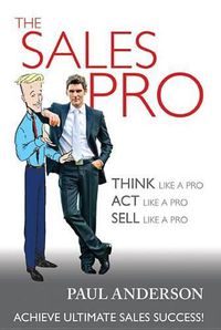 Cover image for The Sales Pro: THINK Like a Pro, ACT Like a Pro, SELL Like a Pro