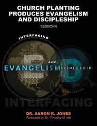 Cover image for Interfacing Evangelism and Discipleship Session 6: Church Planting Produces Evangelism and Discipleship