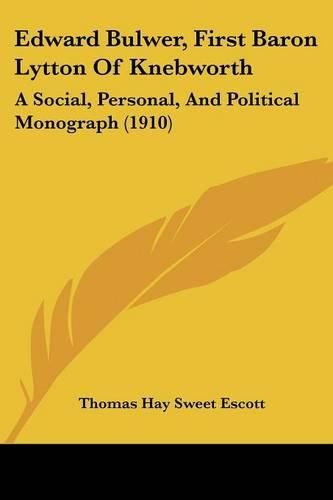 Edward Bulwer, First Baron Lytton of Knebworth: A Social, Personal, and Political Monograph (1910)