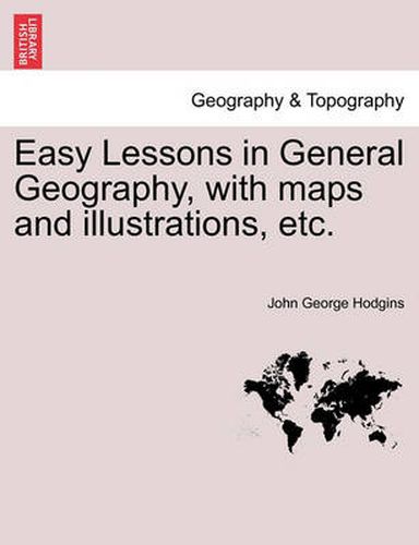 Cover image for Easy Lessons in General Geography, with Maps and Illustrations, Etc.