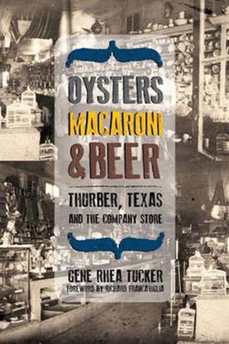 Cover image for Oysters, Macaroni and Beer: Thurber, Texas and the Company Store