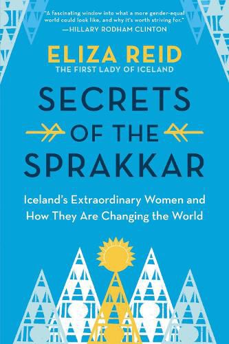 Cover image for Secrets of the Sprakkar: Iceland's Extraordinary Women and How They Are Changing the World