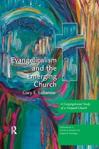 Cover image for Evangelicalism and the Emerging Church: A Congregational Study of a Vineyard Church