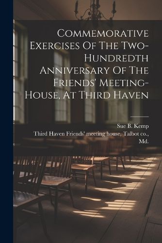 Cover image for Commemorative Exercises Of The Two-hundredth Anniversary Of The Friends' Meeting-house, At Third Haven