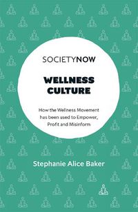Cover image for Wellness Culture: How the Wellness Movement has been used to Empower, Profit and Misinform